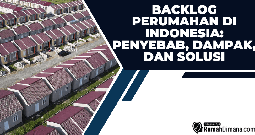 Backlog Perumahan Di Indonesia: Penyebab, Dampak, Dan Solusi